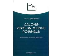 Jalons vers un monde possible: Redonner des racines à la démocratie