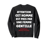 Jalousie Humour Couple Attention Cet Homme Est Pris Sweatshirt