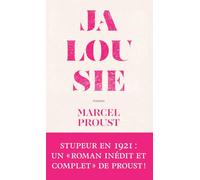 Jalousie - suivi de La fin de la jalousie: Ce " roman inédit et complet " de Proust, paru en 1921, suscita l'ire de Gallimard