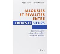 Jalousies et rivalités entre frères et sœurs - Comment venir à bout des conflits entre vos enfants
