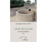 Jam Bugum Le puits prodigieux - Jean Baptiste Bocar Diouf - L'harmattan - broché - Roman