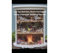 Jam Sandwiches, Burnt Porridge & Other Character-Building Horrors: A darkly comic memoir of survival, stupidity and the occasional sibling