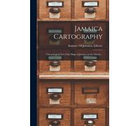 Jamaica Cartography; Chronological List Of The Maps Of Jamaica In The Library ..