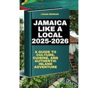 Jamaica Like A Local 2025-2026: A Guide to Culture, Cuisine, and Authentic Island Adventure