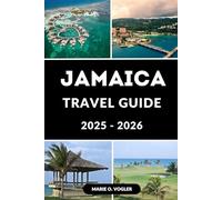 JAMAICA TRAVEL GUIDE 2025-2026: Explore the Best of Jamaica: Your Complete Insider’s Guide to the Heart of the Caribbean