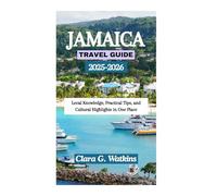 JAMAICA TRAVEL GUIDE 2025-2026: Local Knowledge, Practical Tips, and Cultural Highlights in One Place