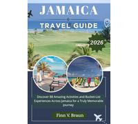 JAMAICA TRAVEL GUIDE: Discover 88 Amazing Activities and Bucket-List Experiences Across Jamaica for a Truly Memorable Journey