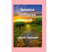 Jamaica Unfiltered travel: Discover the Soul, Secrets & Adventures of the Caribbean's Crown Jewel