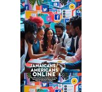 Jamaican/American Online: The Ultimate Step-by-Step Guide to Creating Powerful Social Media, Website & Freelance Profiles