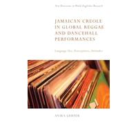 Jamaican Creole in Global Reggae and Dancehall Performances: Language Use, Perceptions, Attitudes