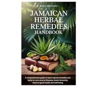 Jamaican Herbal Remedies Handbook: A comprehensive guide to learn natural remedies and herbs to cure several diseases, boost immunity, improve good health and well-being