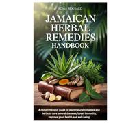 Jamaican Herbal Remedies Handbook: A comprehensive guide to learn natural remedies and herbs to cure several diseases, boost immunity, improve good health and well-being