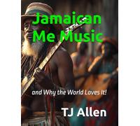 Jamaican Me Music: and Why the World Loves It!