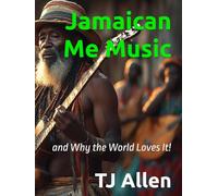 Jamaican Me Music: and Why the World Loves It!