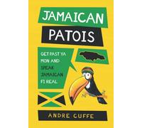 Jamaican Patois: Get Past Ya Mon And Speak Jamaican Fi Real