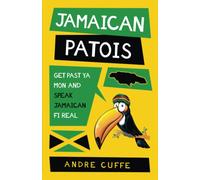 Jamaican Patois: Get Past Ya Mon And Speak Jamaican Fi Real