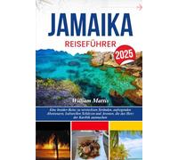 JAMAIKA REISEFÜHRER 2025: Eine Insider-Reise zu versteckten Stränden, aufregenden Abenteuern, kulturellen Schätzen und Aromen, die das Herz der Karibik ausmachen