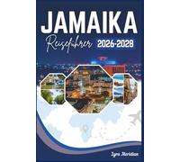 JAMAIKA REISEFÜHRER: Ein umfassender Begleiter zur Insel, auf der Reggae geboren wurde, die Sonne auf dem Meer tanzt und jeder Weg zur Entdeckung führt