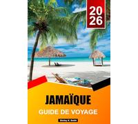 JAMAÏQUE Guide de voyage 2026-2027: Les plus belles plages, les complexes hôteliers, les activités, la musique et les expériences insulaires des Caraïbes
