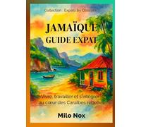 Jamaïque Guide Expat: Vivre, travailler et s’intégrer au cœur des Caraïbes rebelles