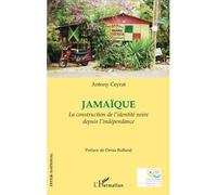Jamaïque La construction de l'identité noire depuis l'indépendance - Antony Ceyrat - L'harmattan - broché - Essai