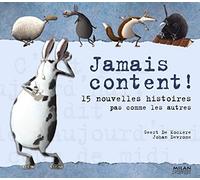 Jamais content ! 15 Nouvelles Histoires pas comme les autres