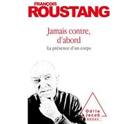 Jamais contre, d'abord: La présence d'un corps