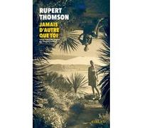 Jamais d'autre que toi Rupert Thomson (Auteur), Christine Le Boeuf (Traduction)