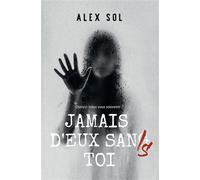 Jamais d'eux sans toi - Alex Sol - Bookelis - broché - Roman