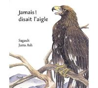 Jamais ! disait l'aigle