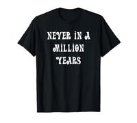 Jamais en Un Million d'années T-Shirt