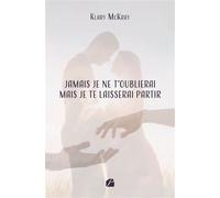 Jamais je ne t'oublierai mais je te laisserai partir - Klary Mckray - Du Pantheon Eds - broché - Poésie