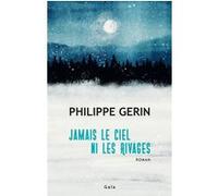 Philippe Gerin – Jamais le ciel ni les rivages – Roman – Broché