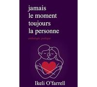 Jamais le moment, mais toujours la personne: Poésie sur le véritable amour, la distance et le chagrin d’amour