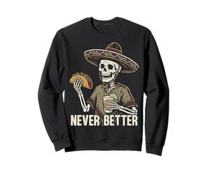 Jamais Mieux Squelette Manger des Tacos Boire de la Tequila Mexicaine Sweatshirt