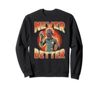 Jamais mieux une apocalypse zombie drôle et sarcastique Sweatshirt