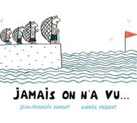 Prigent Andree – Jamais on n'a vu... – Dès 5 ans – Cartonné