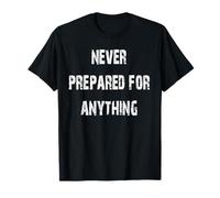 Jamais préparé pour Quoi Que ce Soit T-Shirt