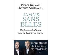 Jamais sans elles: Des femmes d'influence pour des hommes de pouvoir