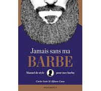 Jamais sans ma barbe: Manuel de style pour mec barbu