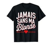 Jamais Sans Ma Blonde Amoureux Couple Humour Saint Valentin T-Shirt