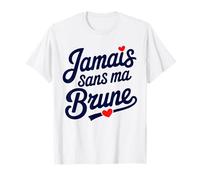 Jamais Sans Ma Brune Amoureux Couple Humour Saint Valentin T-Shirt
