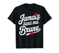 Jamais sans Ma Brune Amoureux Couple Humour Saint Valentin T-Shirt Graphique avec Valeur