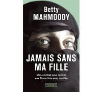 Jamais sans ma fille Betty Mahmoody (Auteur), Marie-Thérèse Cuny (Traduction)