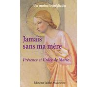 Jamais sans ma mère: Présence et Grâce de Marie
