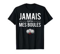 Jamais Sans Mes Boules Cadeau Humour Joueur Pétanque T-Shirt