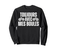 Jamais sans Mes Boules De Pétanques Boule Pétanque Boccia Sweatshirt