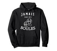 Jamais Sans Mes Boules Humour Pétanque Bouliste Cadeau Sweat à Capuche