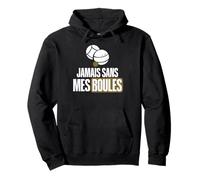Jamais sans mes boules pétanque beauf humour Sweat à Capuche