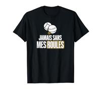 Jamais sans mes boules pétanque beauf humour T-Shirt